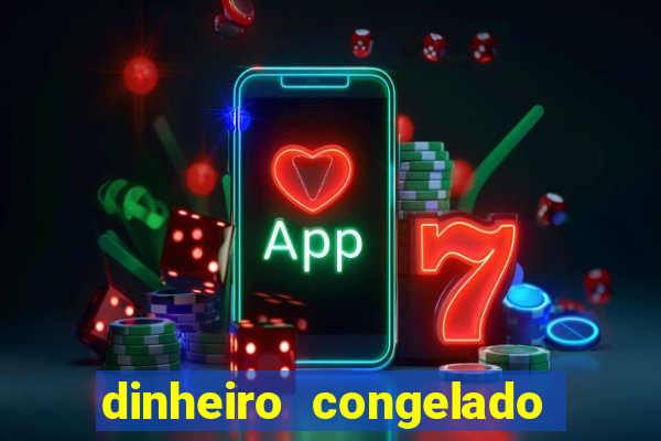 dinheiro congelado na plataforma de jogos